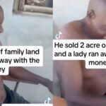 Man sells 2 acre of family land and runs with side chick, only for her to flee with all his money