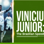 Vinicius Junior: The Brazilian Speedster